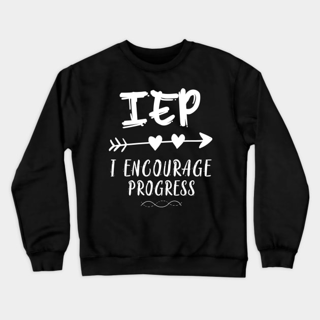 IEP I Encourage Progress Special Education Teacher Crewneck Sweatshirt by jordanfaulkner02